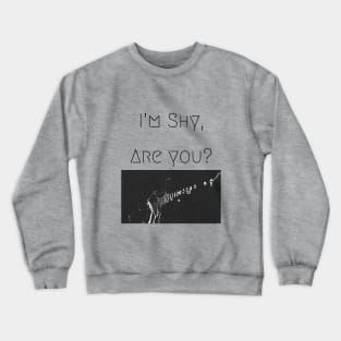 IM SHY, ARE U2 Crewneck Sweatshirt